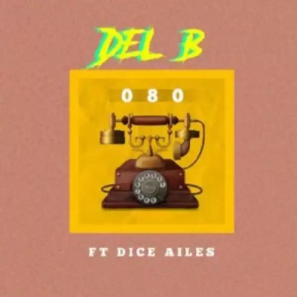 Del B - “080” ft. Dice Ailes
